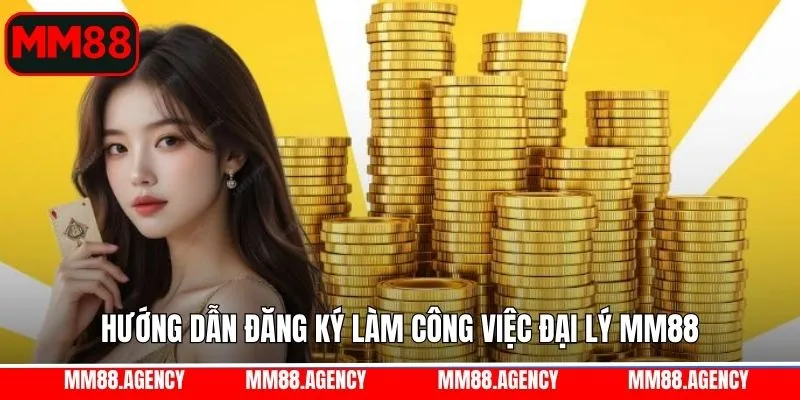 Bật mí các bước thực hiện đăng ký đại lý MM88 đơn giản Bật mí các bước thực hiện đăng ký đại lý MM88 đơn giản